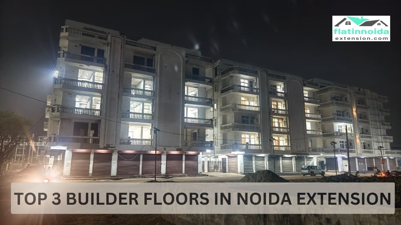 Top 3 Builder Floor Society in Noida Extension